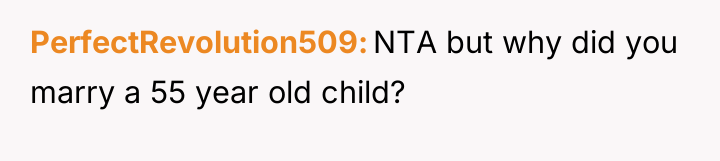 PerfectRevolution509 NTA but why did you marry a 55 year...