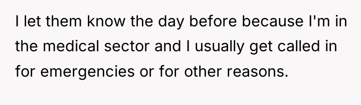 I let them know the day before because I'm in...