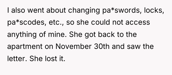 I also went about changing pa*swords, locks, pa*scodes, etc., so...