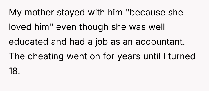 My mother stayed with him "because she loved him" even...