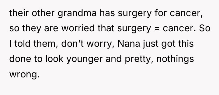 their other grandma has surgery for cancer, so they are...