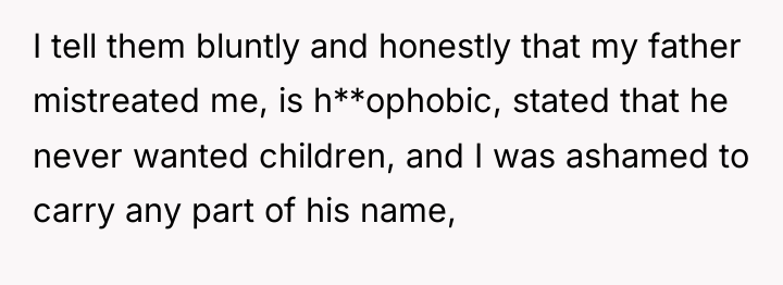 I tell them bluntly and honestly that my father mistreated...