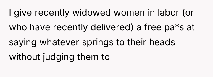 I give recently widowed women in labor (or who have...
