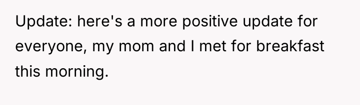 Update: here's a more positive update for everyone, my mom...