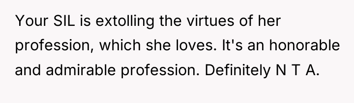 Your SIL is extolling the virtues of her profession, which...