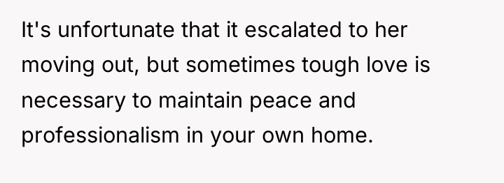 It's unfortunate that it escalated to her moving out, but...