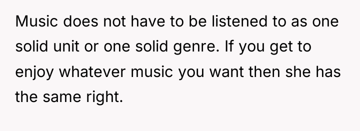 Music does not have to be listened to as one...