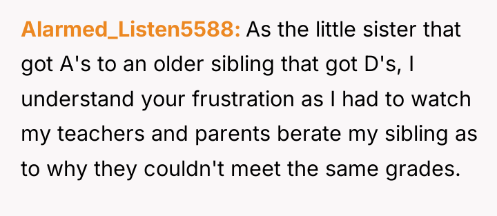 Alarmed_Listen5588 As the little sister that got A's to an...