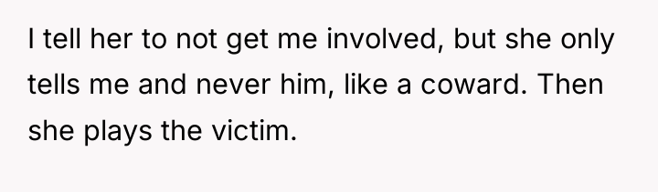 I tell her to not get me involved, but she...