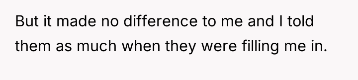 But it made no difference to me and I told...