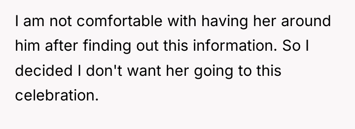 I am not comfortable with having her around him after...