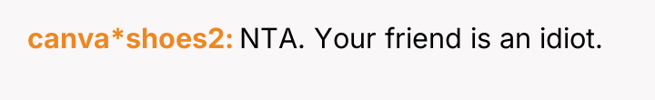 canva*shoes2 NTA. Your friend is an idiot.