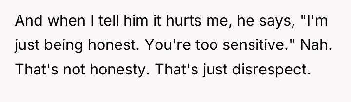 And when I tell him it hurts me, he says,...