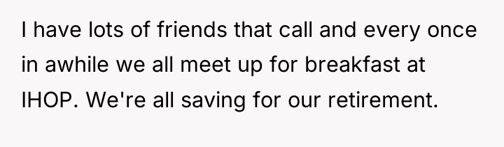 I have lots of friends that call and every once...