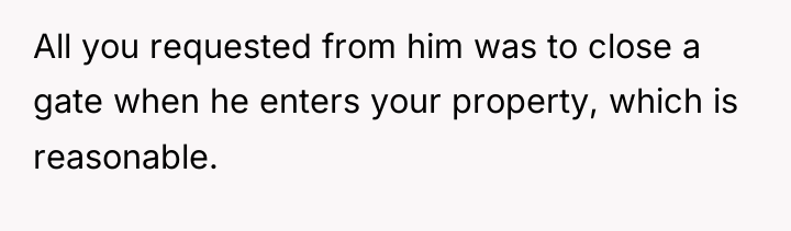 All you requested from him was to close a gate...
