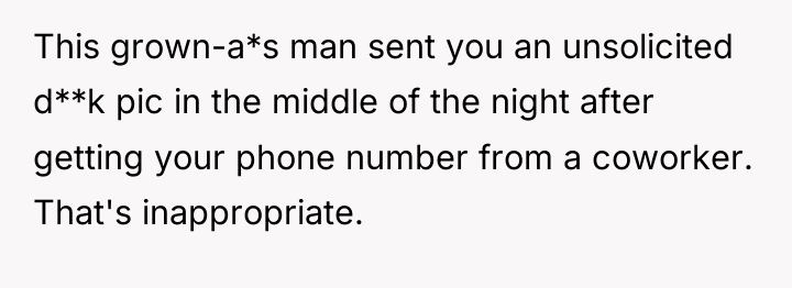 This grown-a*s man sent you an unsolicited d**k pic in...