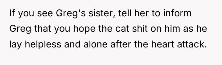 If you see Greg's sister, tell her to inform Greg...