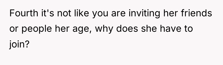 Fourth it's not like you are inviting her friends or...