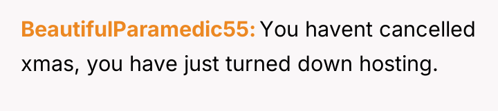 BeautifulParamedic55 You havent cancelled xmas, you have just turned down...