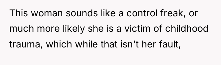 This woman sounds like a control freak, or much more...