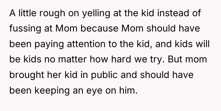 A little rough on yelling at the kid instead of...