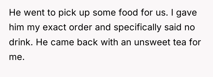 He went to pick up some food for us. I...