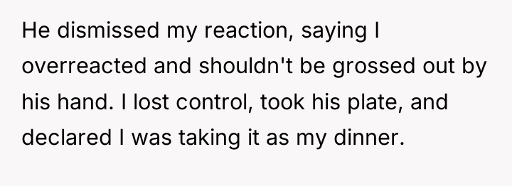 He dismissed my reaction, saying I overreacted and shouldn't be...