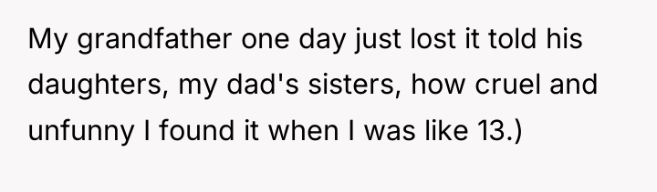 My grandfather one day just lost it told his daughters,...