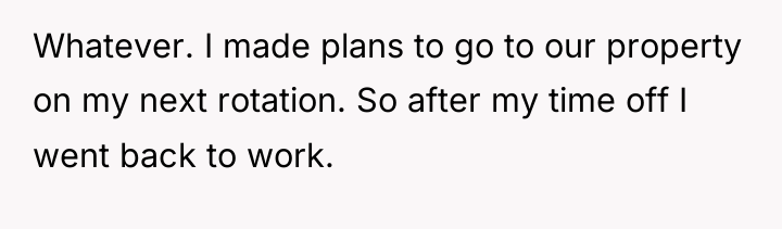 Whatever. I made plans to go to our property on...