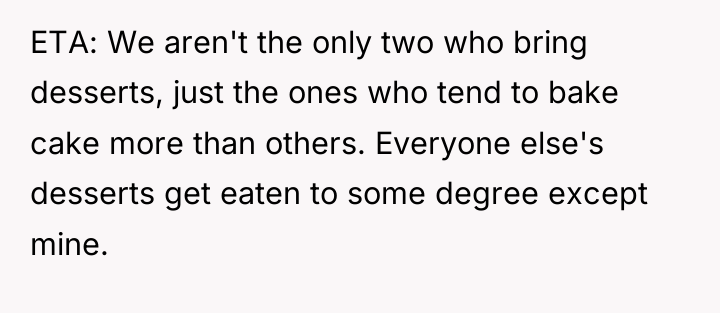 ETA: We aren't the only two who bring desserts, just...