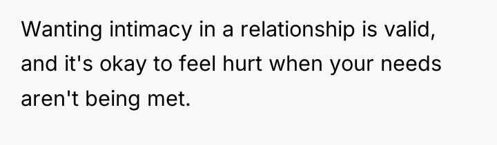 Wanting intimacy in a relationship is valid, and it's okay...