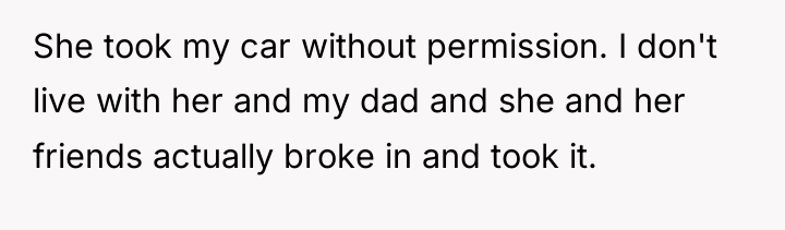 She took my car without permission. I don't live with...