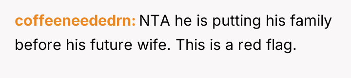 coffeeneededrn NTA he is putting his family before his future...