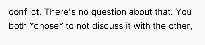 conflict. There's no question about that. You both *chose* to...