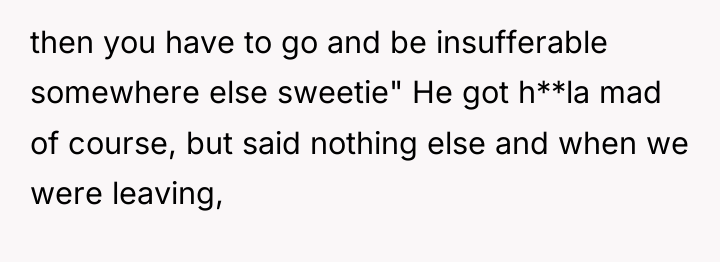 then you have to go and be insufferable somewhere else...
