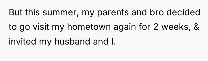 But this summer, my parents and bro decided to go...