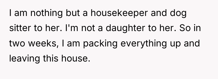 I am nothing but a housekeeper and dog sitter to...