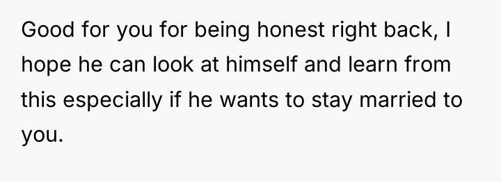 Good for you for being honest right back, I hope...