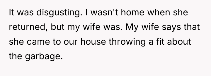 It was disgusting. I wasn't home when she returned, but...