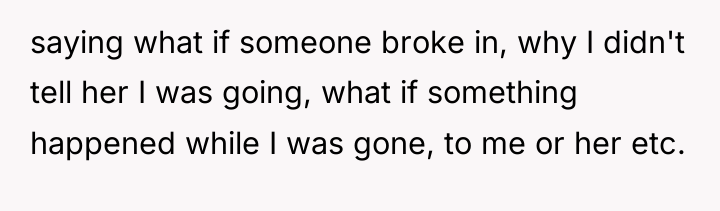 saying what if someone broke in, why I didn't tell...