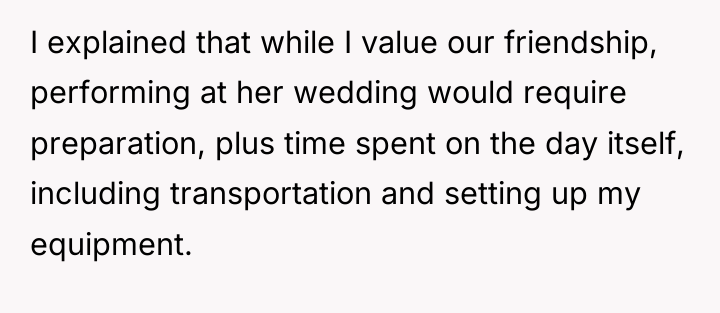 I explained that while I value our friendship, performing at...