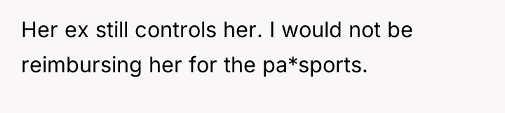 Her ex still controls her. I would not be reimbursing...