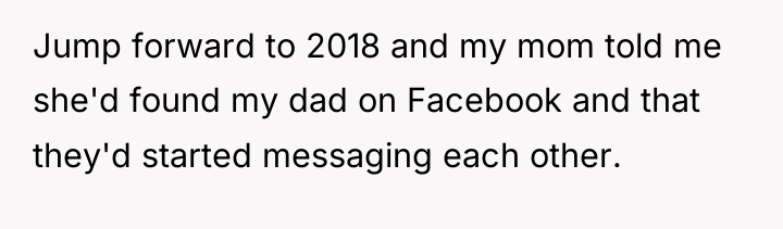 Jump forward to 2018 and my mom told me she'd...
