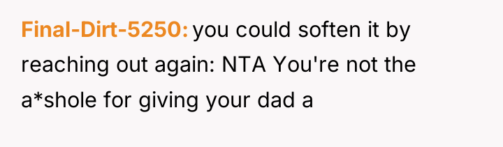 Final-Dirt-5250 you could soften it by reaching out again: NTA...