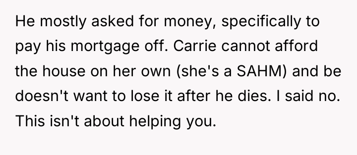 He mostly asked for money, specifically to pay his mortgage...