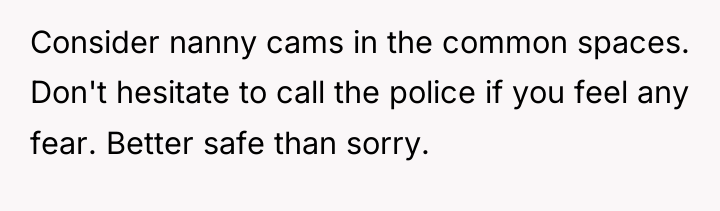 Consider nanny cams in the common spaces. Don't hesitate to...