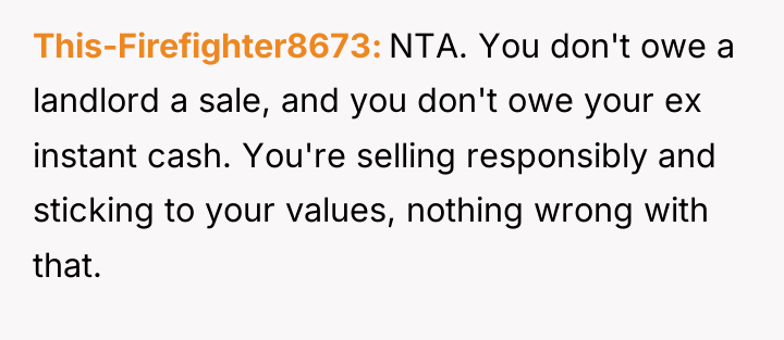This-Firefighter8673 NTA. You don't owe a landlord a sale, and...