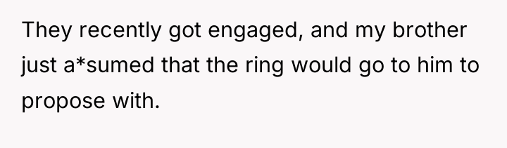 They recently got engaged, and my brother just a*sumed that...