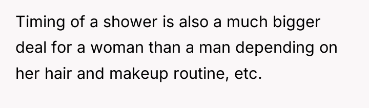 Timing of a shower is also a much bigger deal...