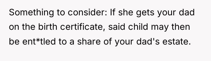 Something to consider: If she gets your dad on the...